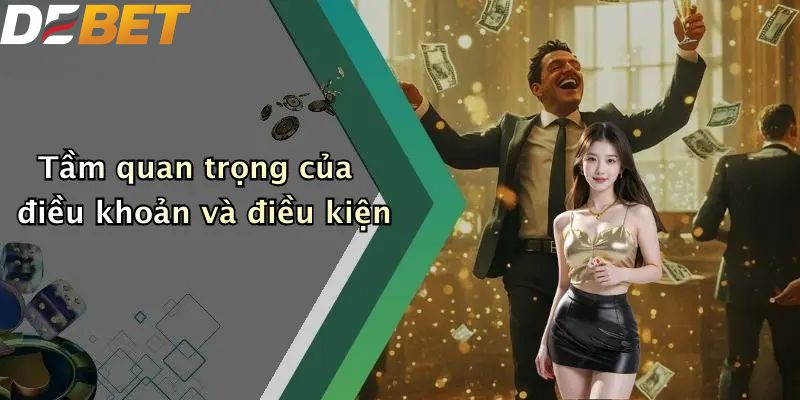 Điều Khoản Và Điều Kiện: Trải Nghiệm An Toàn Tại DEBET 1 Tầm quan trọng của điều khoản và điều kiện